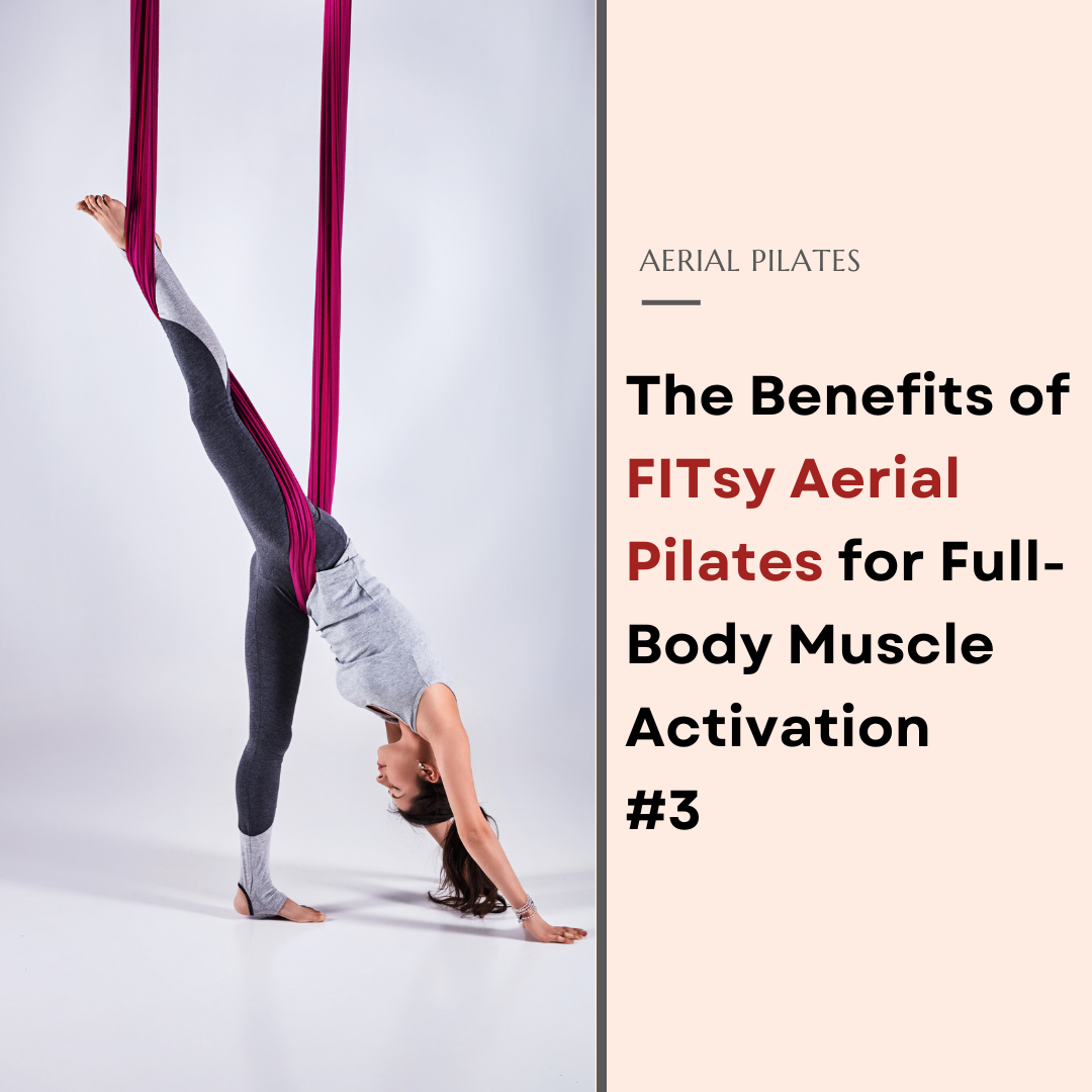 The Benefits of FITsy Aerial Pilates for Full-Body Muscle Activation